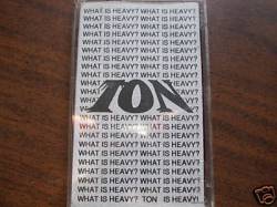 Ton : What Is Heavy ?